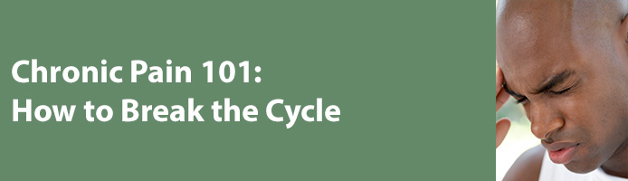 For Veterans/Public - Chronic Pain 101: How to Break the Cycle