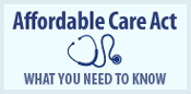 Affordable Health Care Act - What you need to know