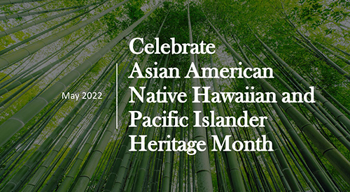 Celebrate Asian American Native Hawaiian and Pacific Islander Heritage Month 2022