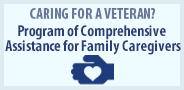 Caring for a Veteran? Program of Comprehensive Assistance for Family Caregivers