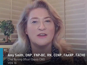 Amy Smith, DNP, FNP-BC, RN, CENP, FAANP, FACHE/ Chief Nursing Officer and the Deputy Chief Medical Officer, VISN 16