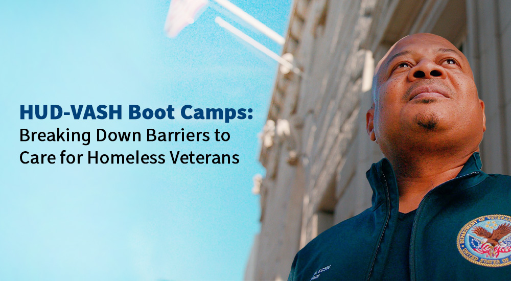 HUD-VASH Boot Camps: Breaking Down Barriers to Care for Homeless Veterans